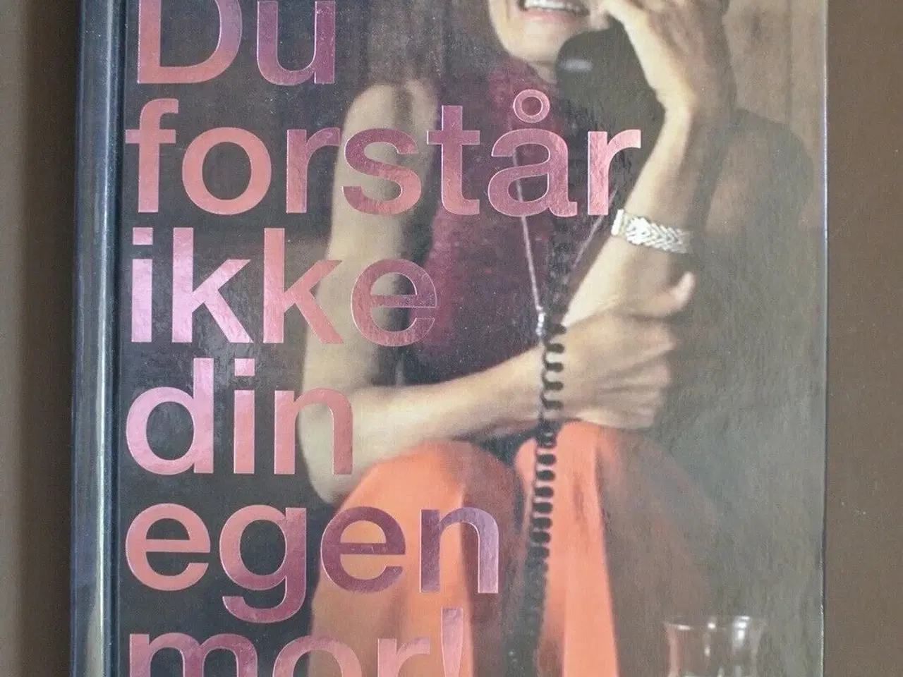 Billede 1 - du forstår ikke din egen mor - 20 telefonsamtaler 