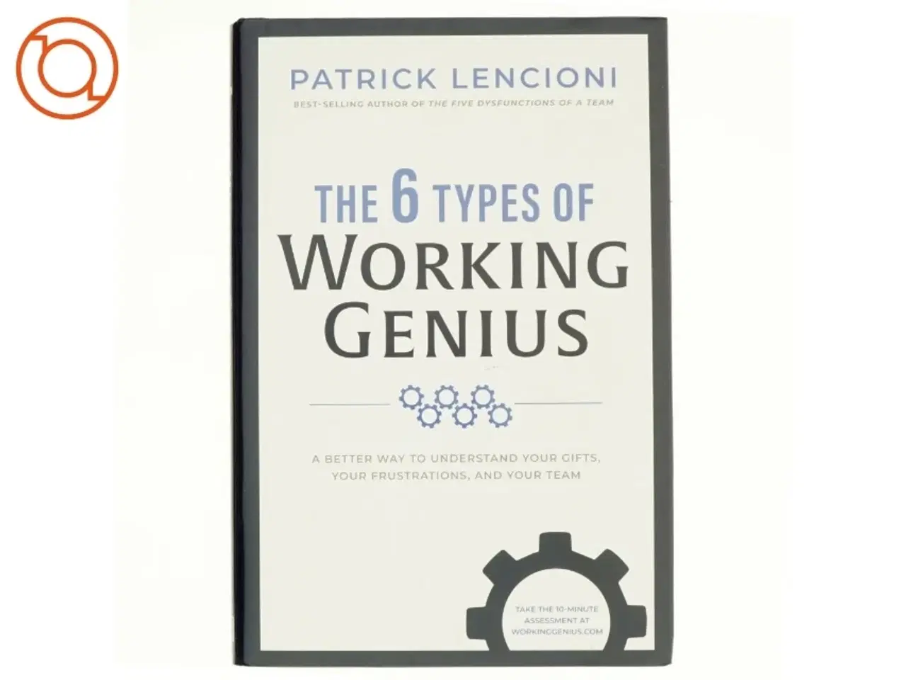 Billede 1 - The 6 types of working genius : a better way to understand your gifts, your frustrations, and your team af Patrick Lencioni (1965-) (Bog)