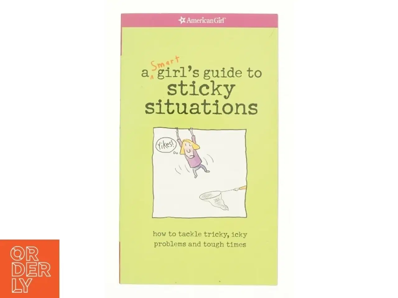 Billede 1 - A Smart Girlś guide to sticky situations : how to tackle tricky, icky problems and tough times (Bog)