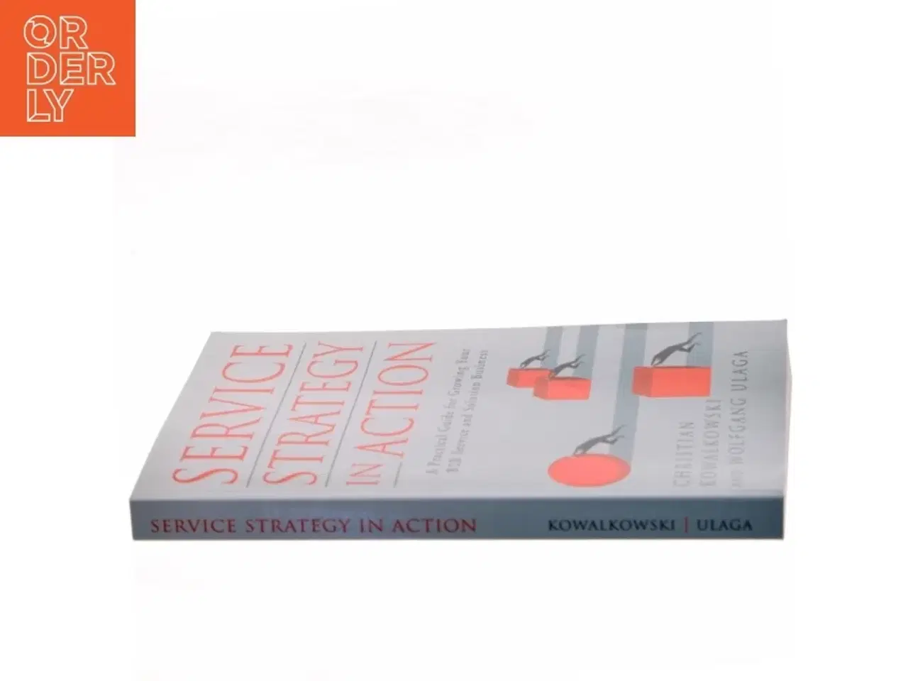 Billede 2 - Service strategy in action : A practical guide for growing your B2B service and solution business (Bog)