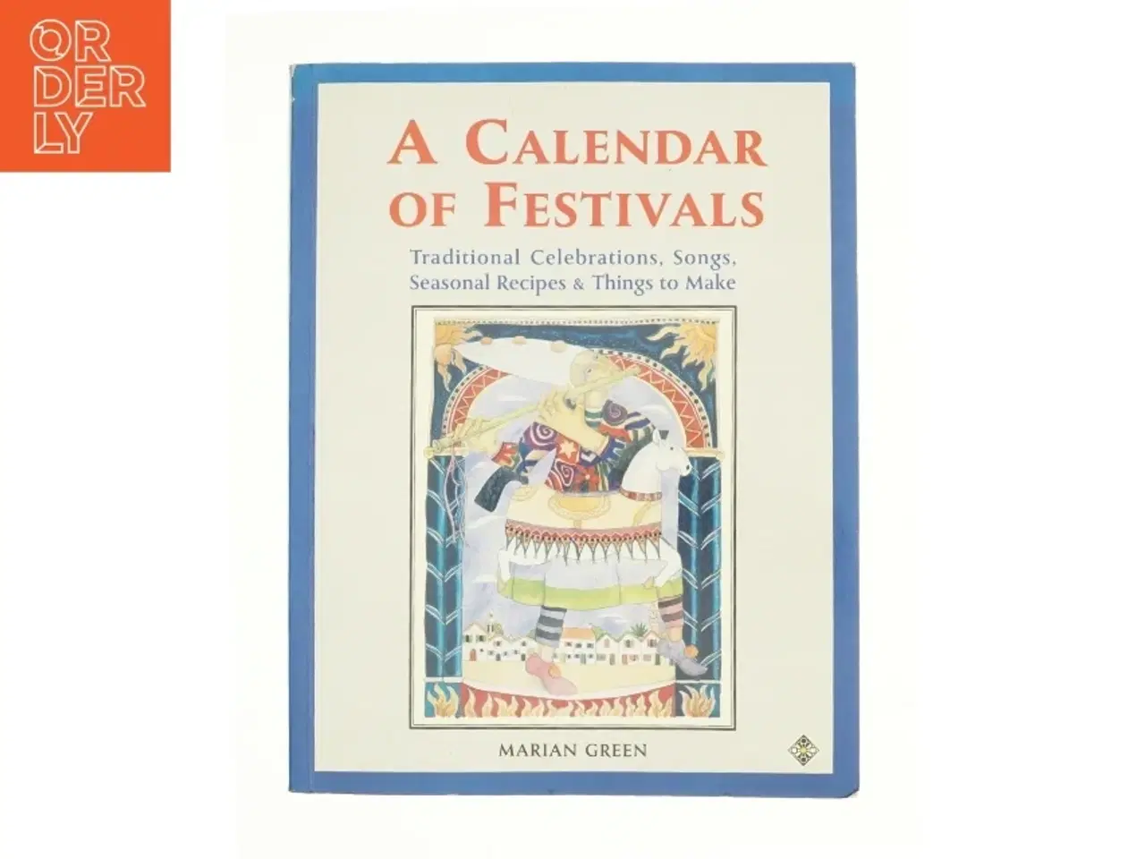 Billede 1 - A Calendar of Festivals: Traditional Celebrations, Songs, Seasonal Recipes and Things to Make af Marian Green (Bog)