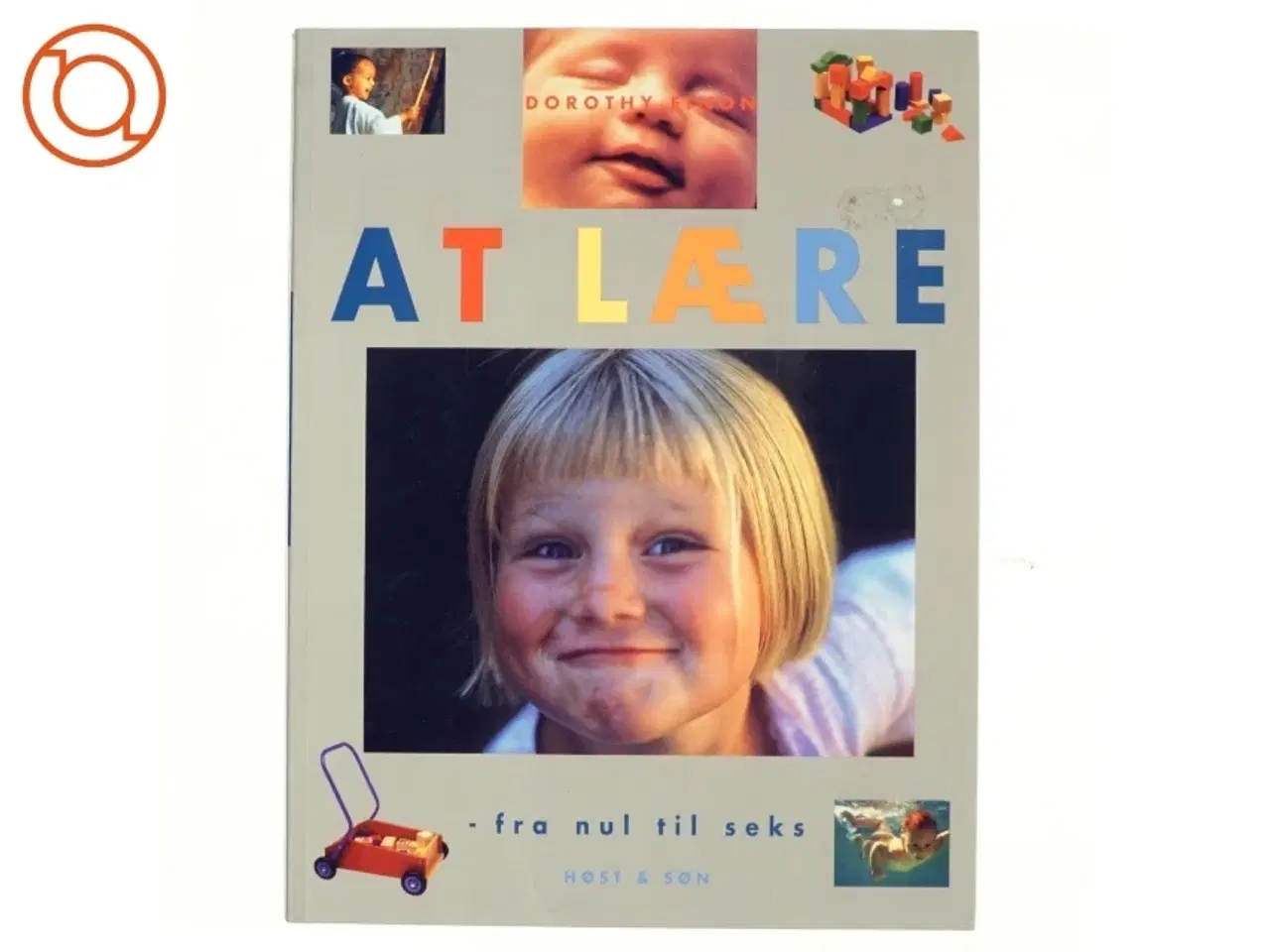 Billede 1 - At lære : fra nul til seks af Dorothy Einon (Bog)