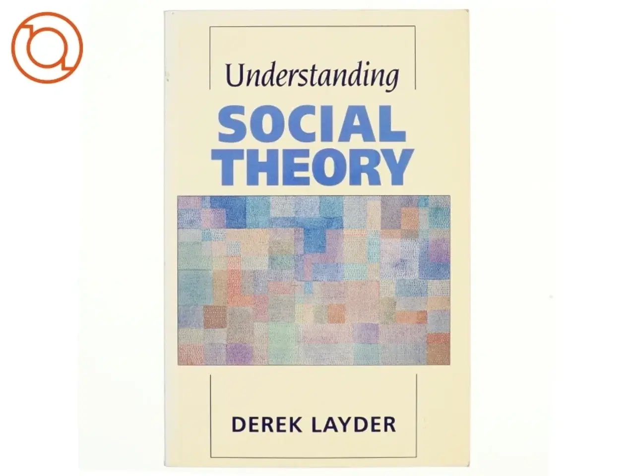 Billede 1 - Understanding social theory af Derek Layder (Bog)
