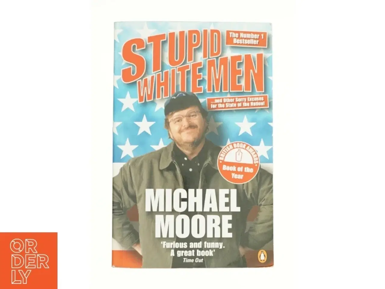 Billede 1 - Stupid White Men : and Other Sorry Excuses for the State of the Nation by Michael Moore af Moore, Michael (Bog)