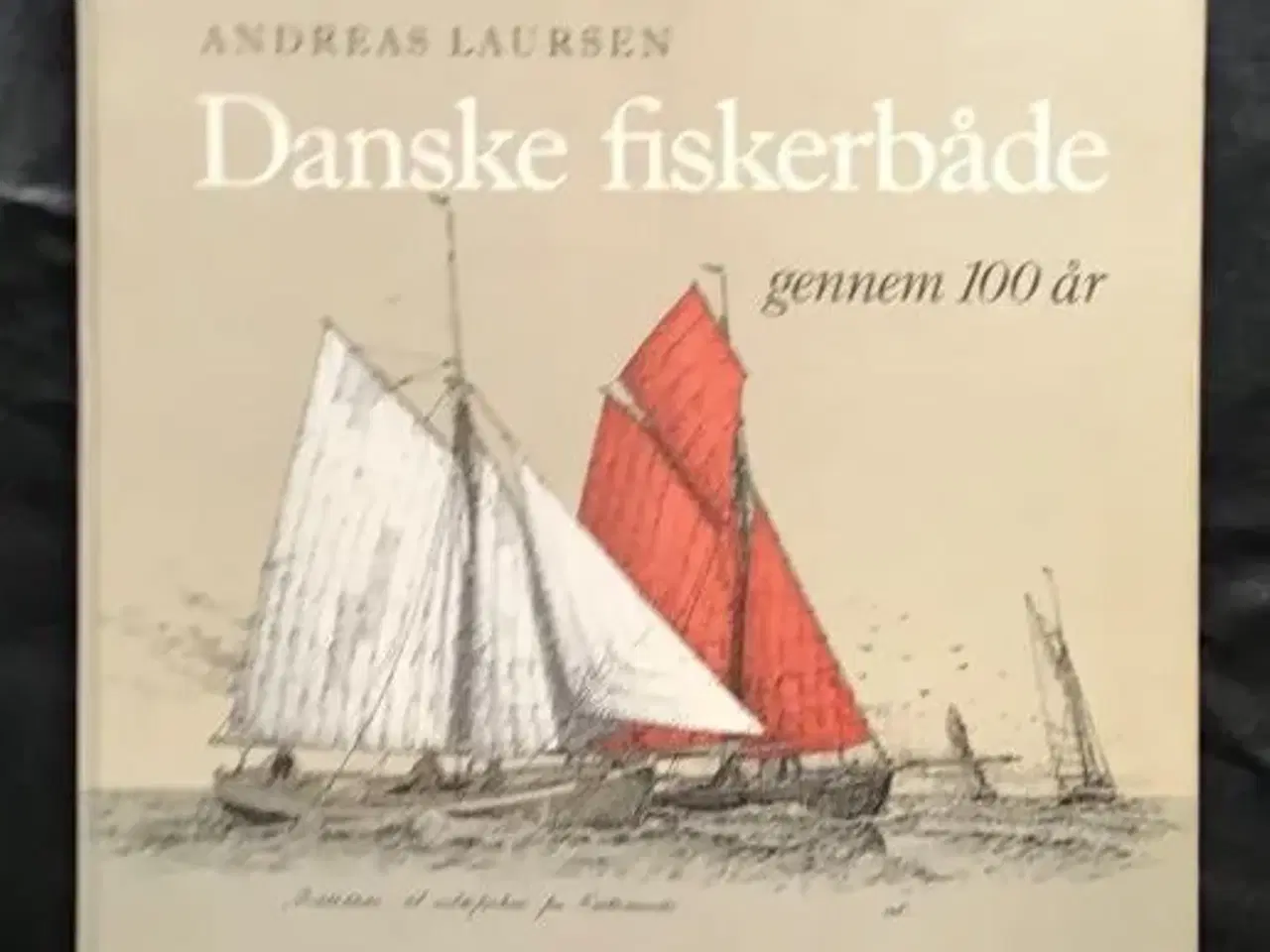 Billede 1 - Andreas Laursen: Danske fiskerbåde gennem 100 år