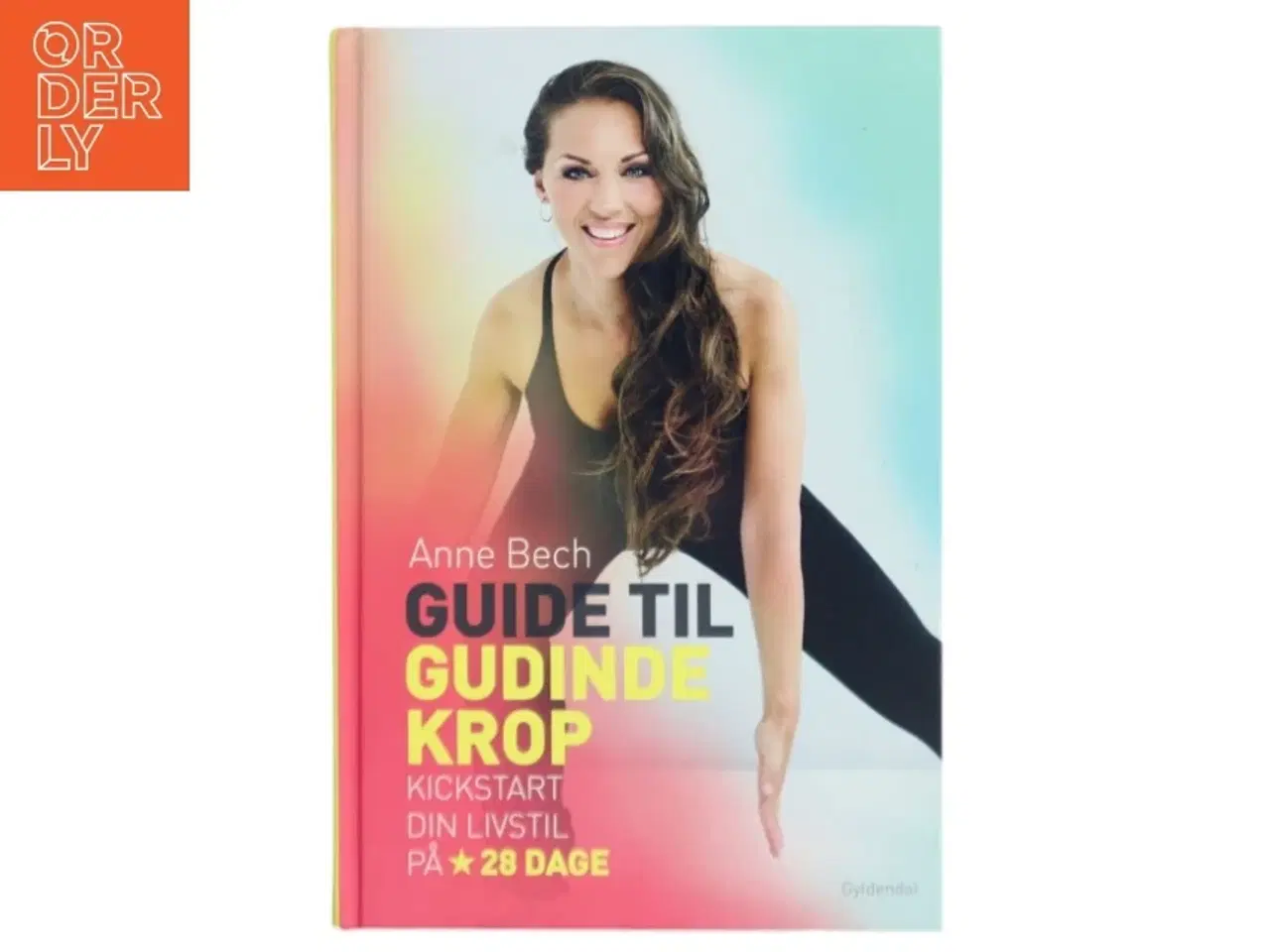Billede 1 - Guide til gudindekrop : kickstart din livsstil på 28 dage af Anne Bech (Bog)
