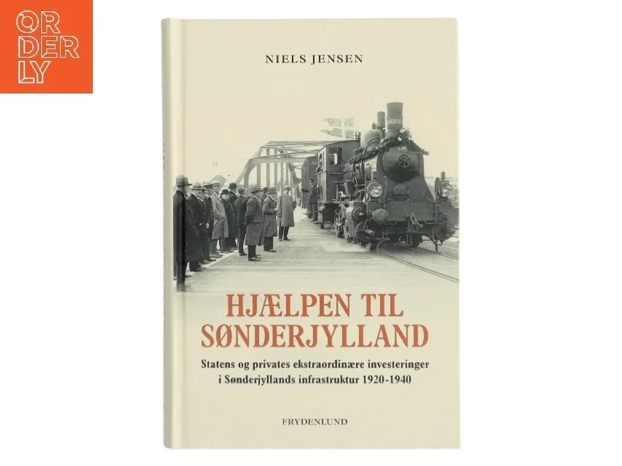 Billede 1 - Hjælpen til Sønderjylland : statens og privates ekstraordinære investeringer i Sønderjyllands infrastruktur 1920-1940 af Niels Jen