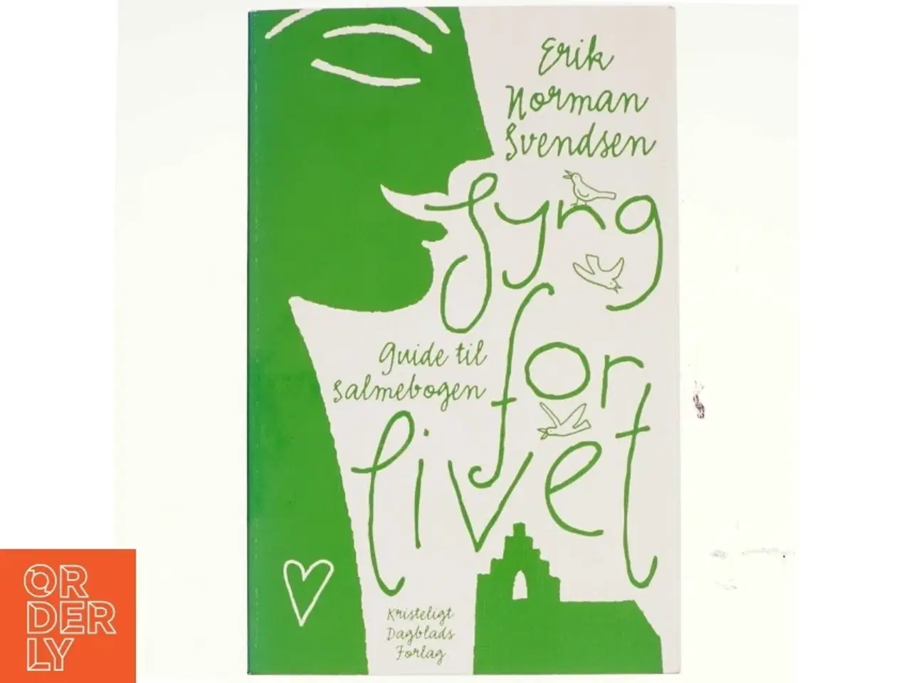 Billede 1 - Syng for livet : guide til salmebogen af Erik Norman Svendsen (f. 1941) (Bog)
