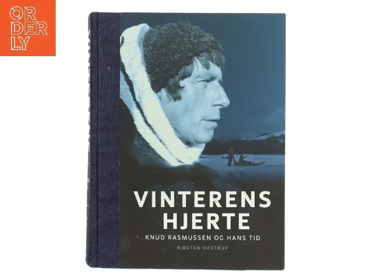 Billede 1 - Vinterens hjerte : Knud Rasmussen og hans tid af Kirsten Hastrup (Bog)