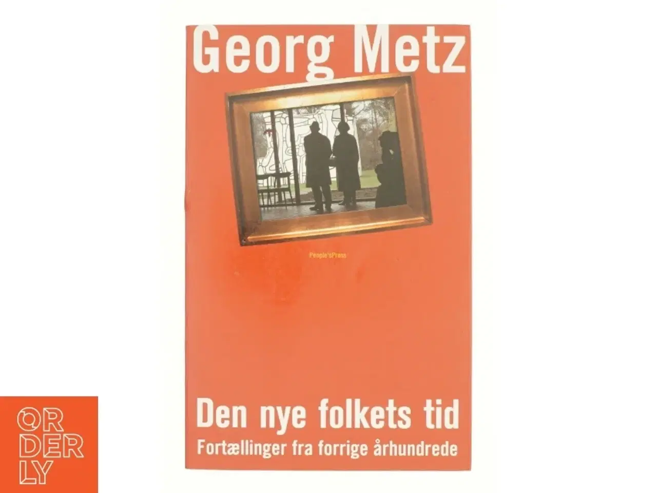 Billede 1 - Den nye folkets tid : fortællinger fra forrige århundrede af Georg Metz (Bog)