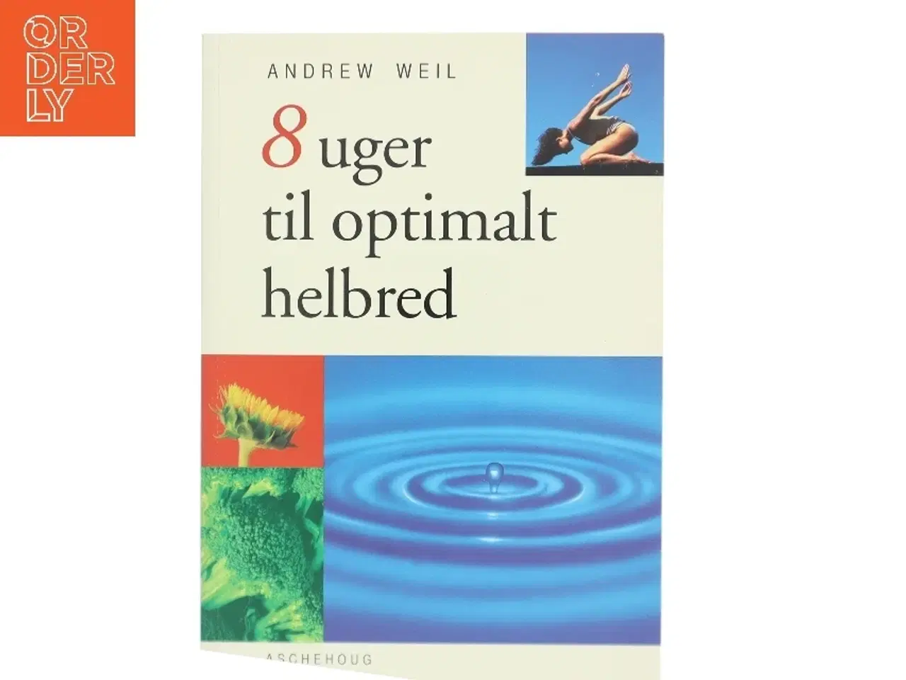 Billede 1 - 8 uger til optimalt helbred : et gennemprøvet program, der til fulde udnytter kroppens egen helbredende kraft af Andrew Weil (Bog)