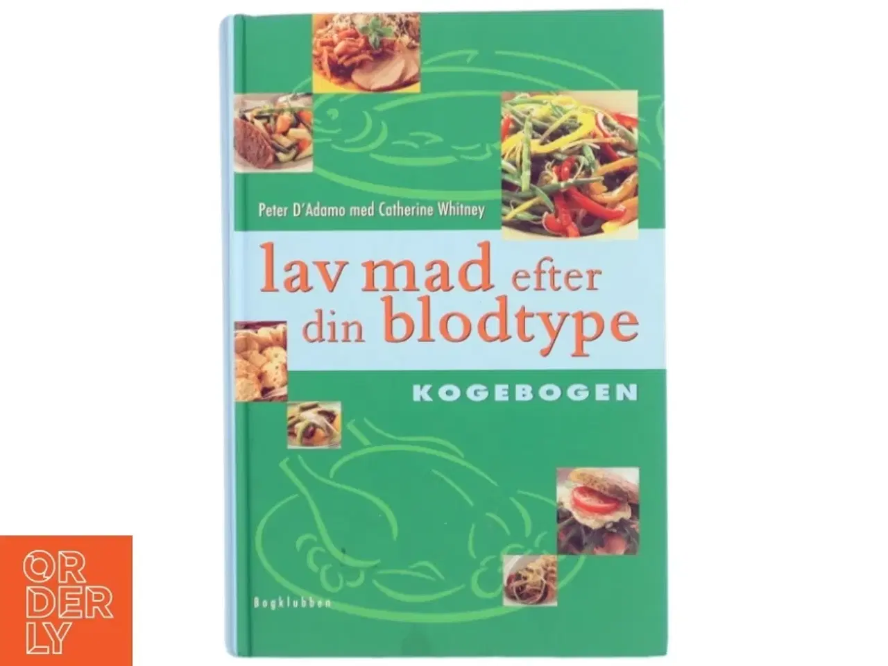 Billede 1 - Lav mad efter din blodtype : kogebogen (Bog)