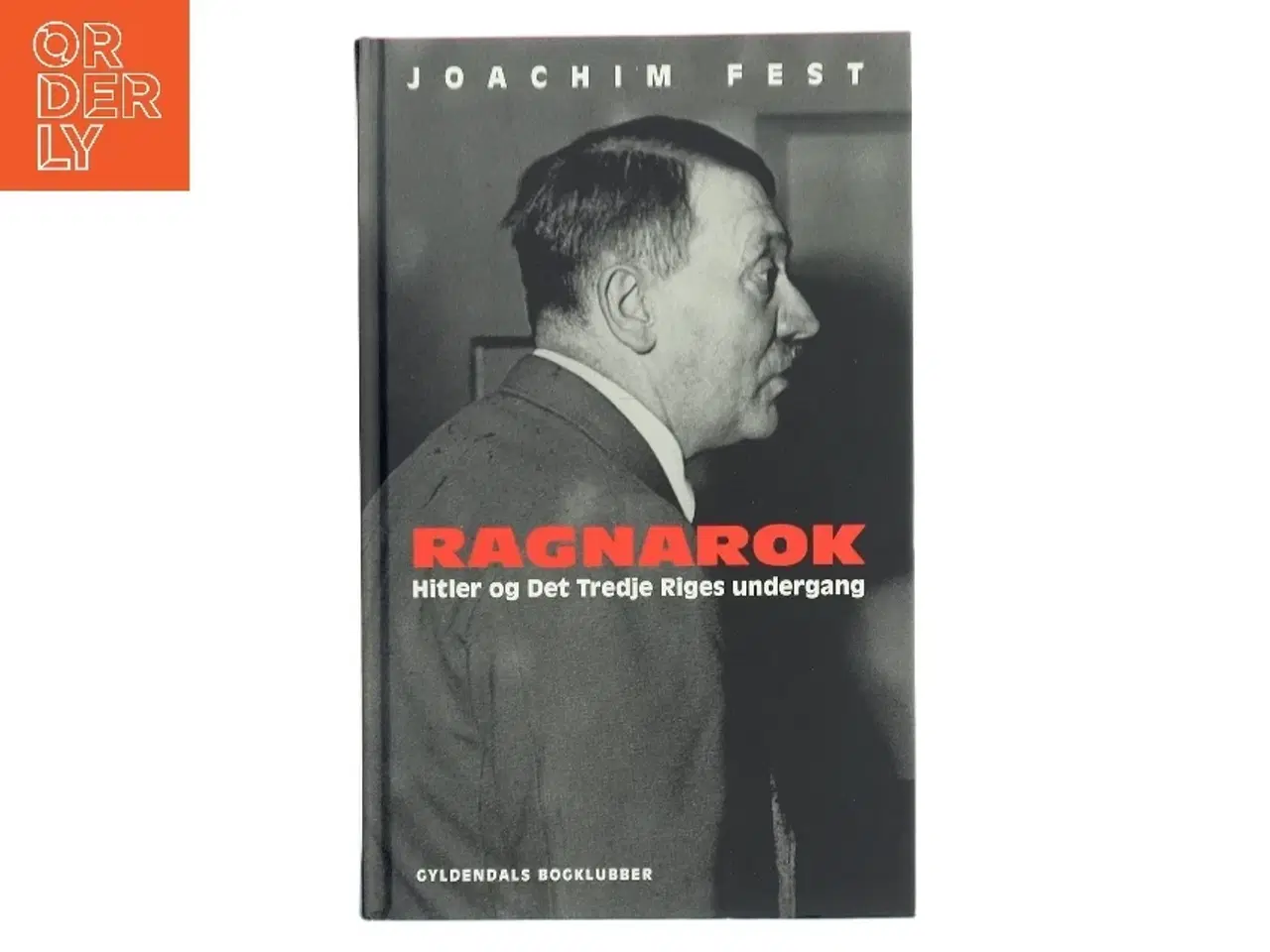 Billede 1 - Ragnarok : Hitler og Det Tredje Riges undergang : en historisk skitse af Joachim C. Fest (Bog)