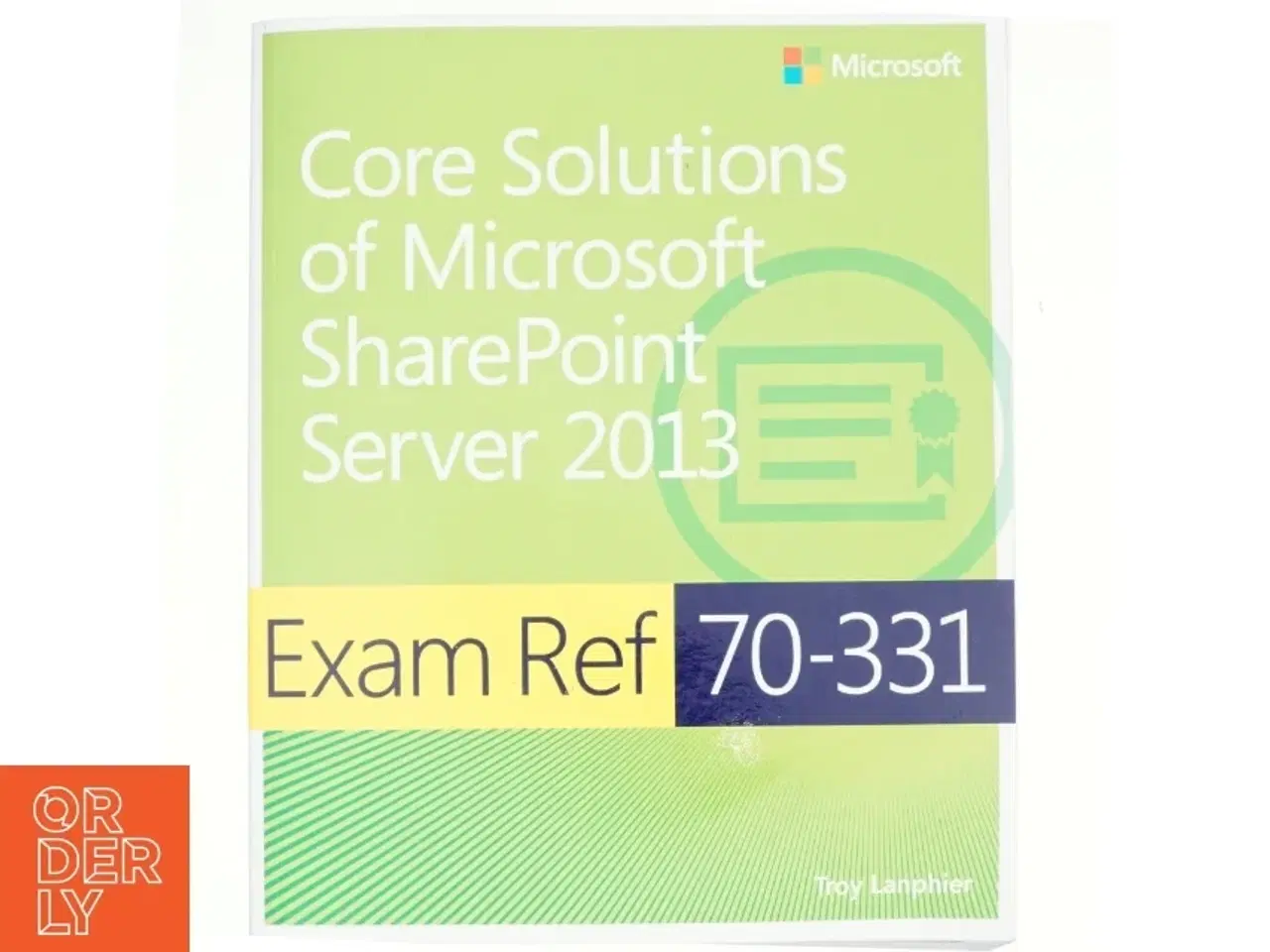 Billede 1 - Exam Ref 70-331 Core Solutions of Microsoft SharePoint Server 2013 af Troy Lanphier (Bog)