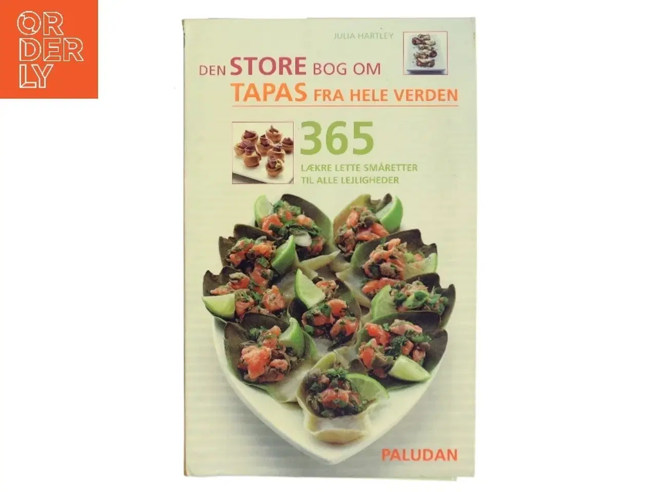 Billede 1 - Den store bog om tapas fra hele verden : 365 lækre lette småretter til alle lejligheder af Julia Hartley (Bog)
