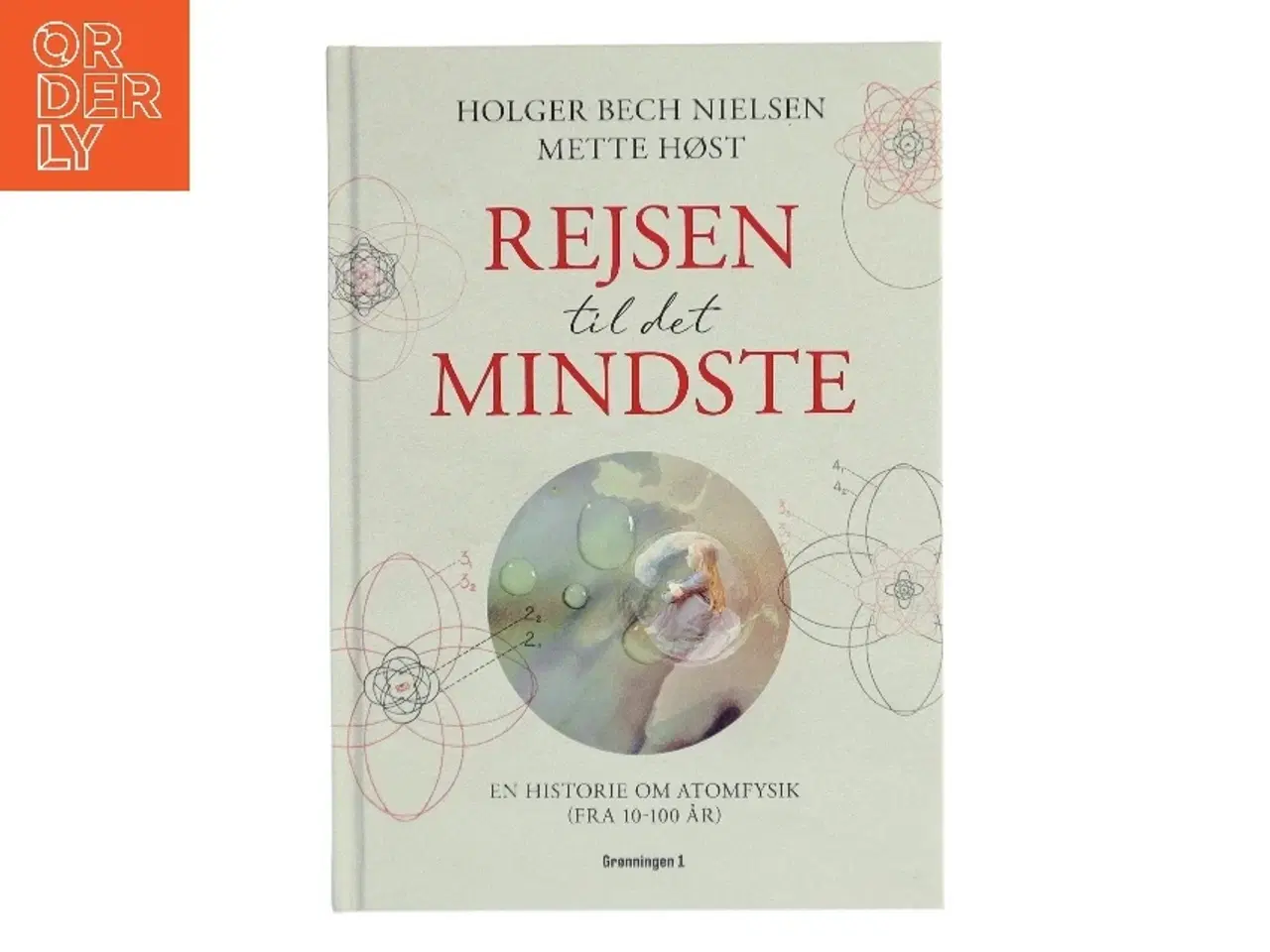 Billede 1 - Rejsen til det mindste : en historie om atomfysik (fra 10 til 100 år) af Mette Høst (f. 1960) (Bog)