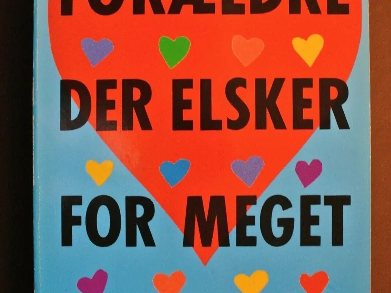 Billede 1 - forældre der elsker for meget. hvad der sker når f