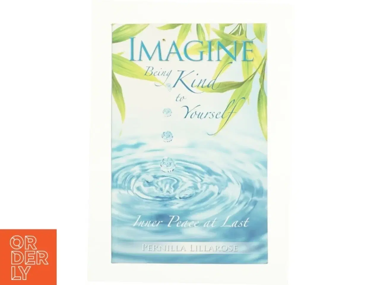 Billede 1 - Imagine Being Kind to Yourself -- Inner Peace at Last af Pernilla Lillarose (Bog)
