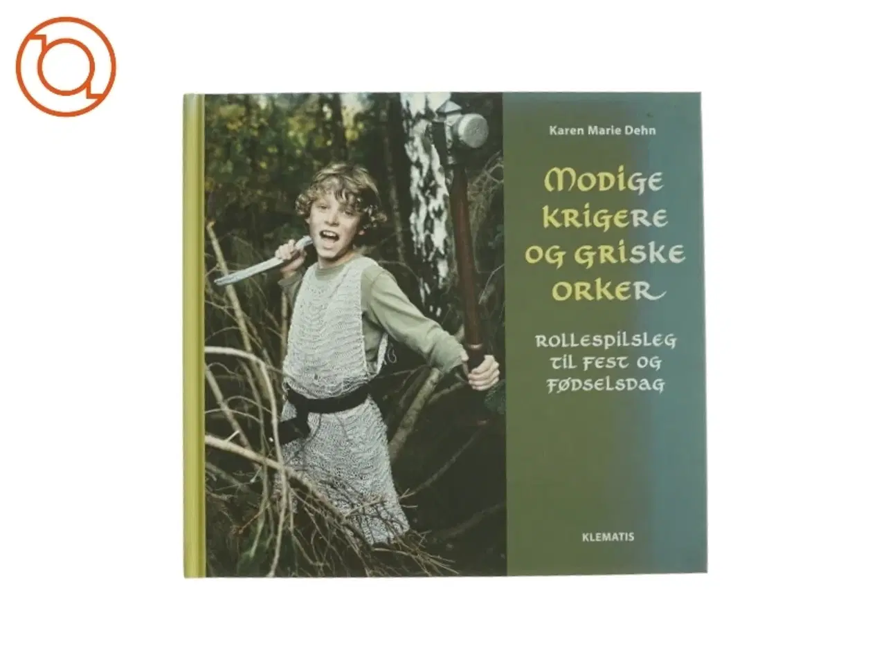 Billede 1 - Modige krigere og griske orker : rollespilsleg til fest og fødselsdag af Karen Marie Dehn (Bog)