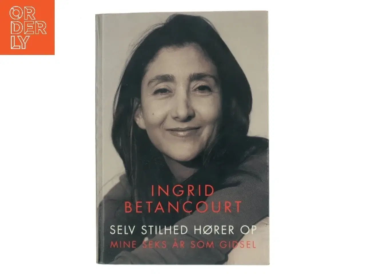 Billede 1 - Selv stilhed hører op af Ingrid Betancourt (Bog)