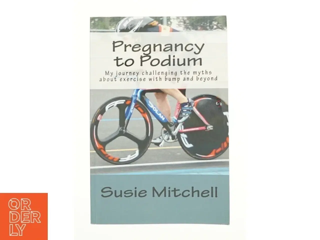 Billede 1 - Pregnancy to Podium : My Journey Challenging the Myths About Exercise with Bump and Beyond by Susie Mitchell af Susie Mitchell (Bog)