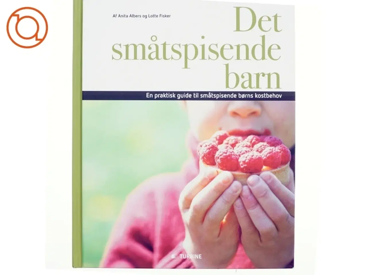 Billede 1 - Det småtspisende barn : en praktisk guide til småtspisende børns kostbehov af Anita Albers (Bog)