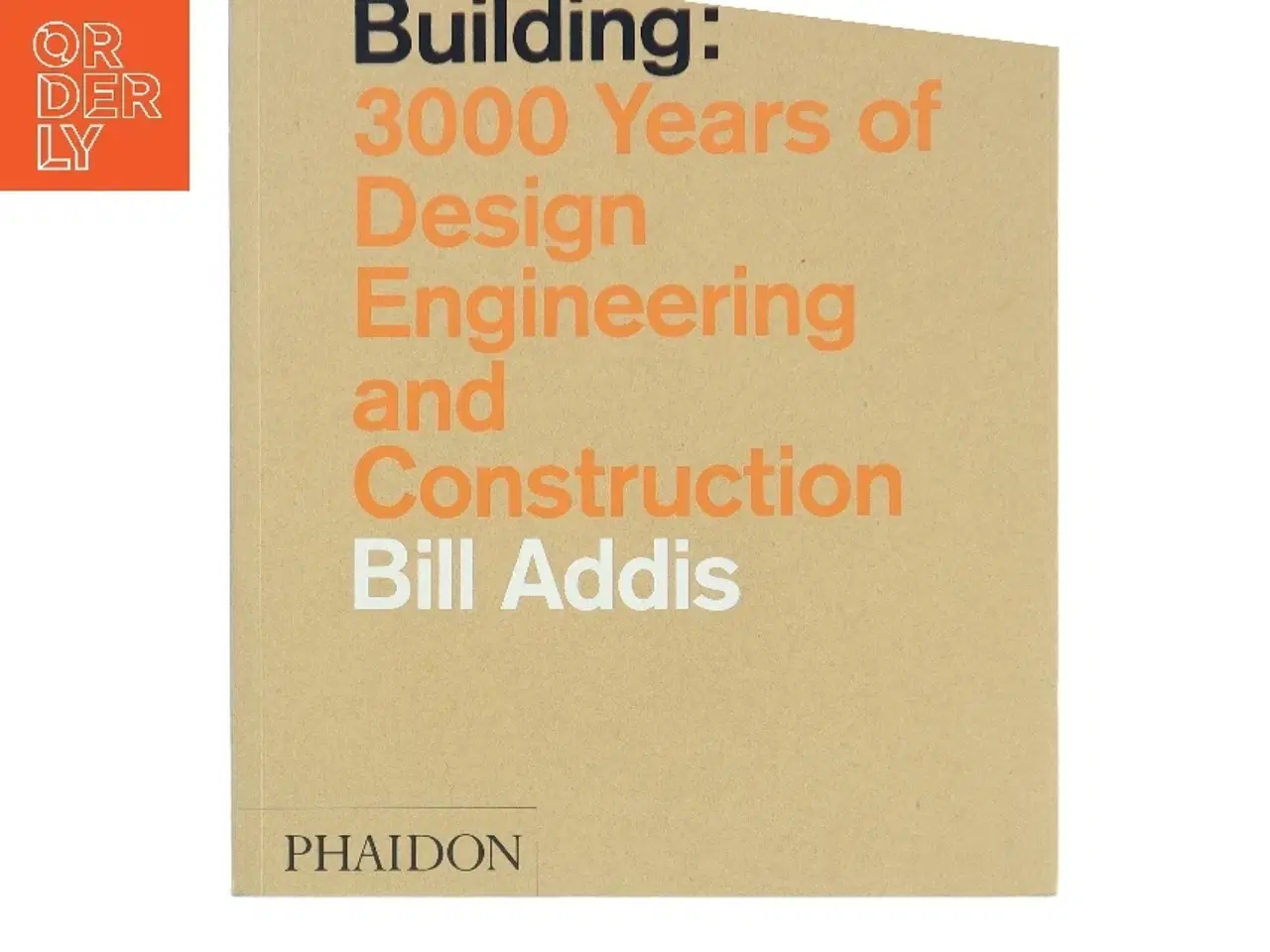 Billede 1 - Building : 3000 years of design engineering and construction af William Addis (Bog)