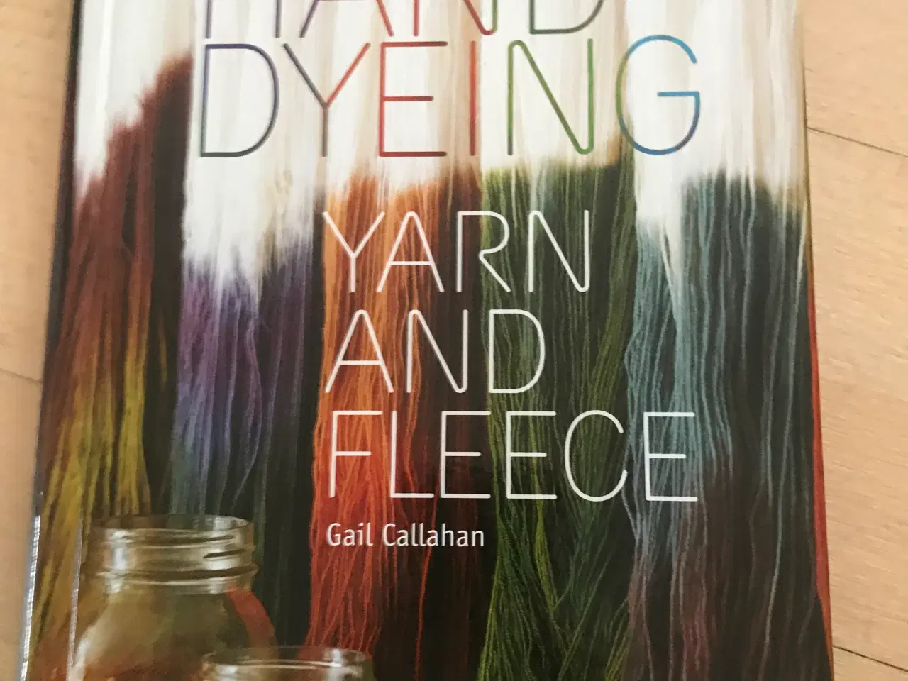 Billede 1 -  Hand dyeing yarn and fleece af Gail Callahan