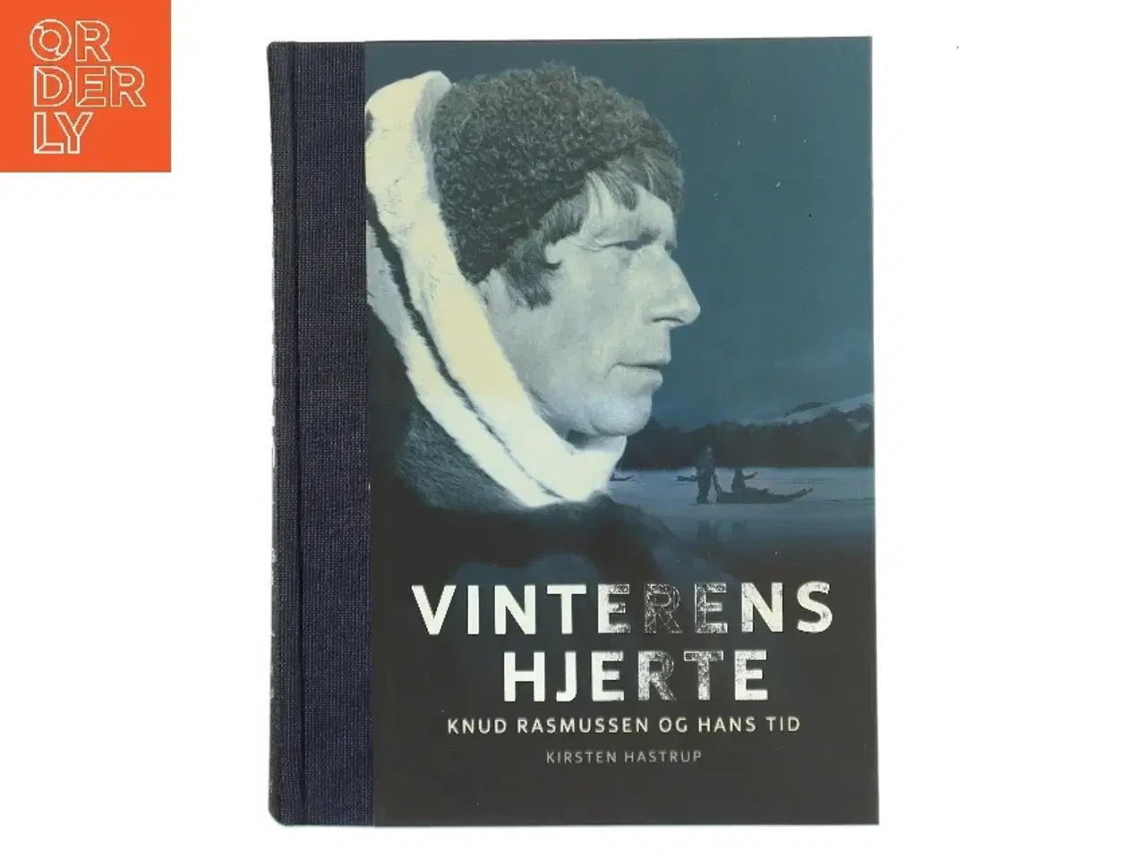 Billede 1 - Vinterens hjerte : Knud Rasmussen og hans tid af Kirsten Hastrup (Bog)