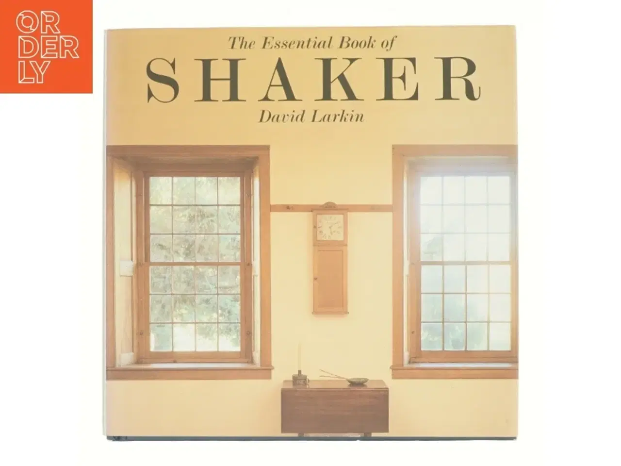 Billede 1 - The essential book of shaker : discovering the design, function, and form af David Larkin (Bog)
