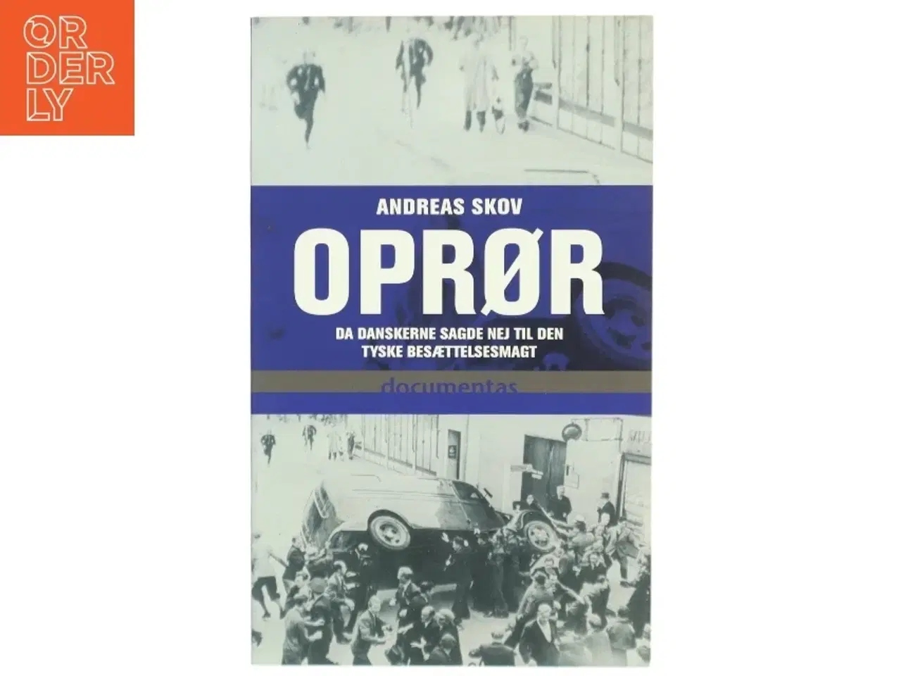 Billede 1 - Oprør : da danskerne sagde nej til den tyske besættelsesmagt af Andreas Skov (Bog)