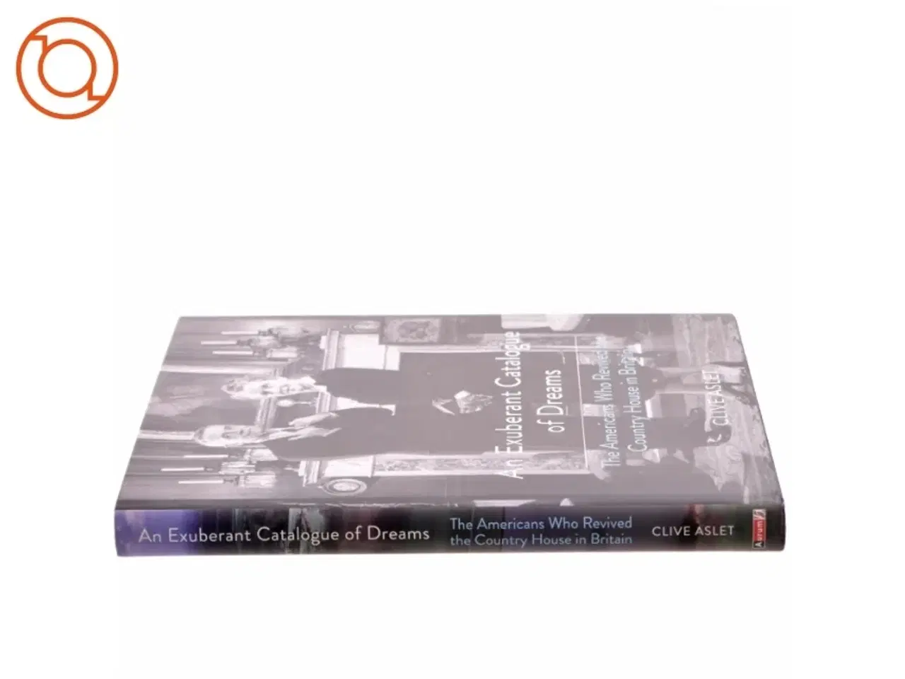 Billede 2 - An Exuberant Catalogue of Dreams af Clive Aslet (Bog)