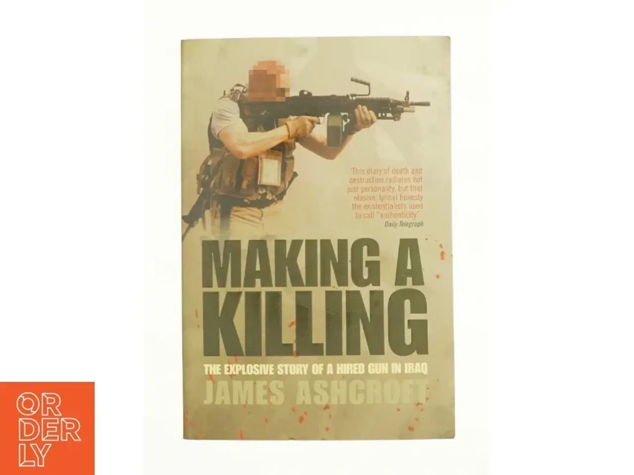 Billede 1 - Making a Killing : the Explosive Story of a Hired Gun in Iraq af James Ashcroft (Bog)