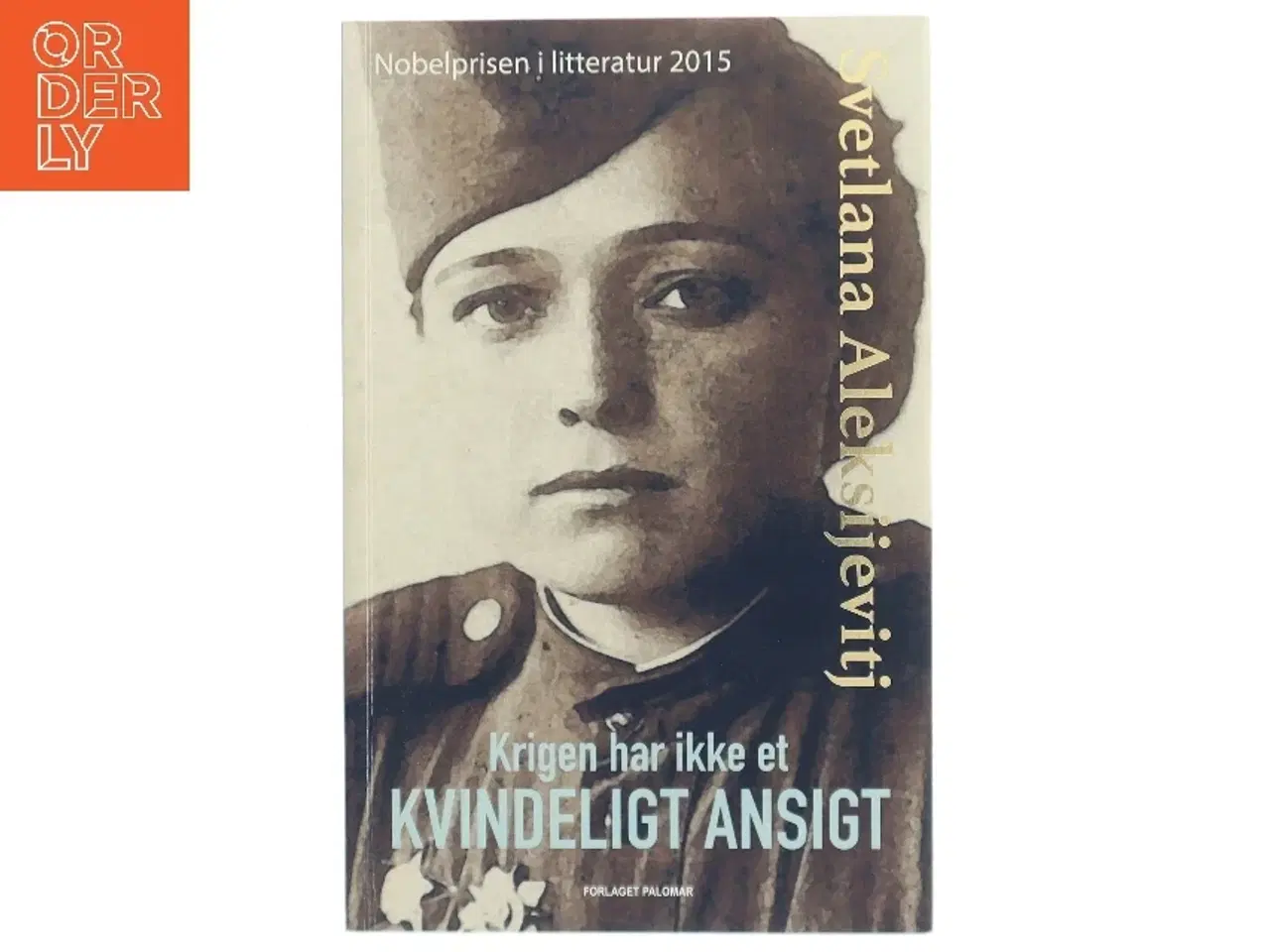 Billede 1 - Krigen har ikke et kvindeligt ansigt af Svetlana Aleksijevitj (f. 1948) (Bog)