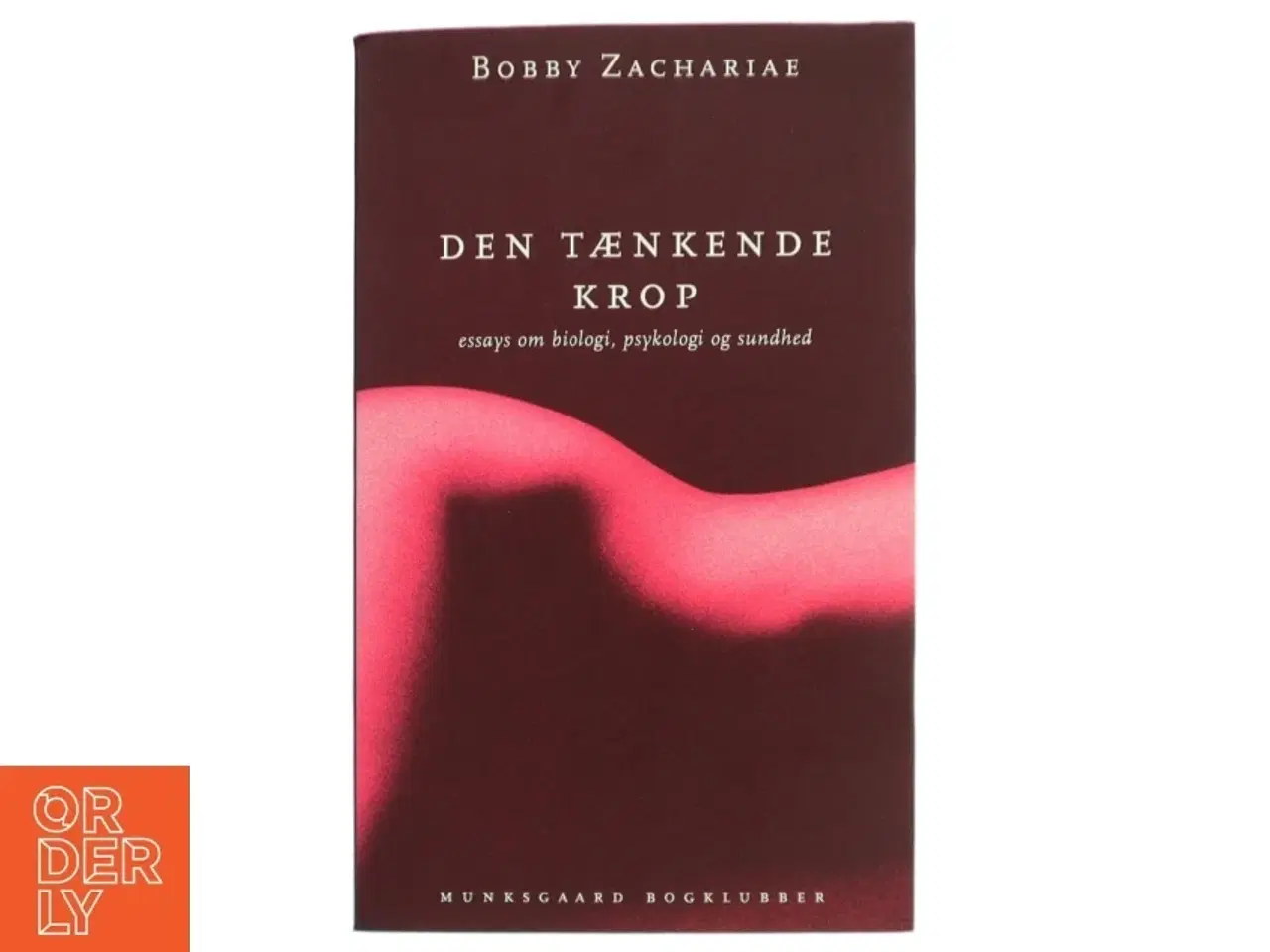 Billede 1 - Den tænkende krop : Essays om biologi, psykologi og sundhed af Bobby Zachariae (Bog)