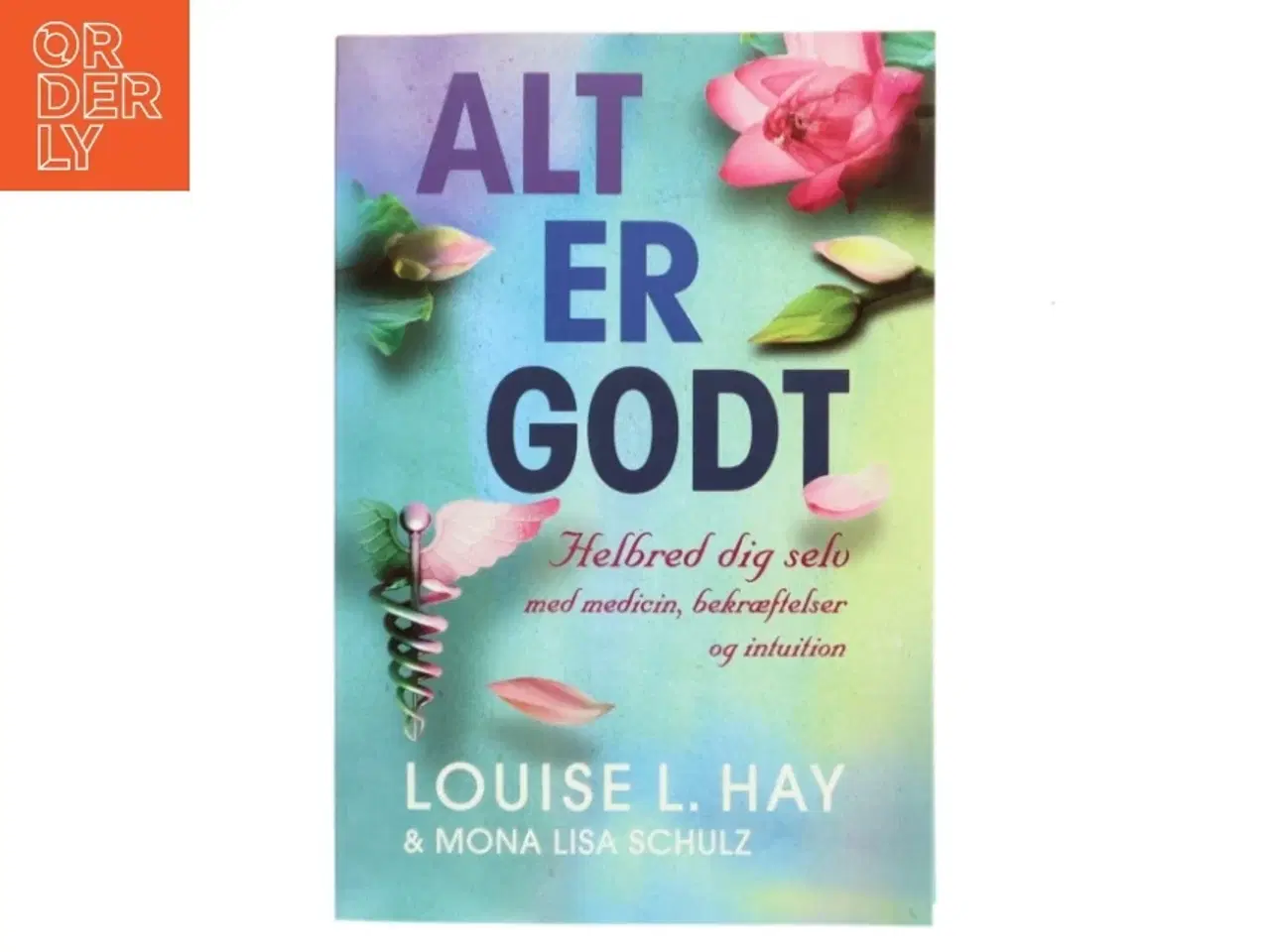 Billede 1 - Alt er godt : helbred dig selv med medicin, bekræftelser og intuition af Louise L. Hay (Bog)