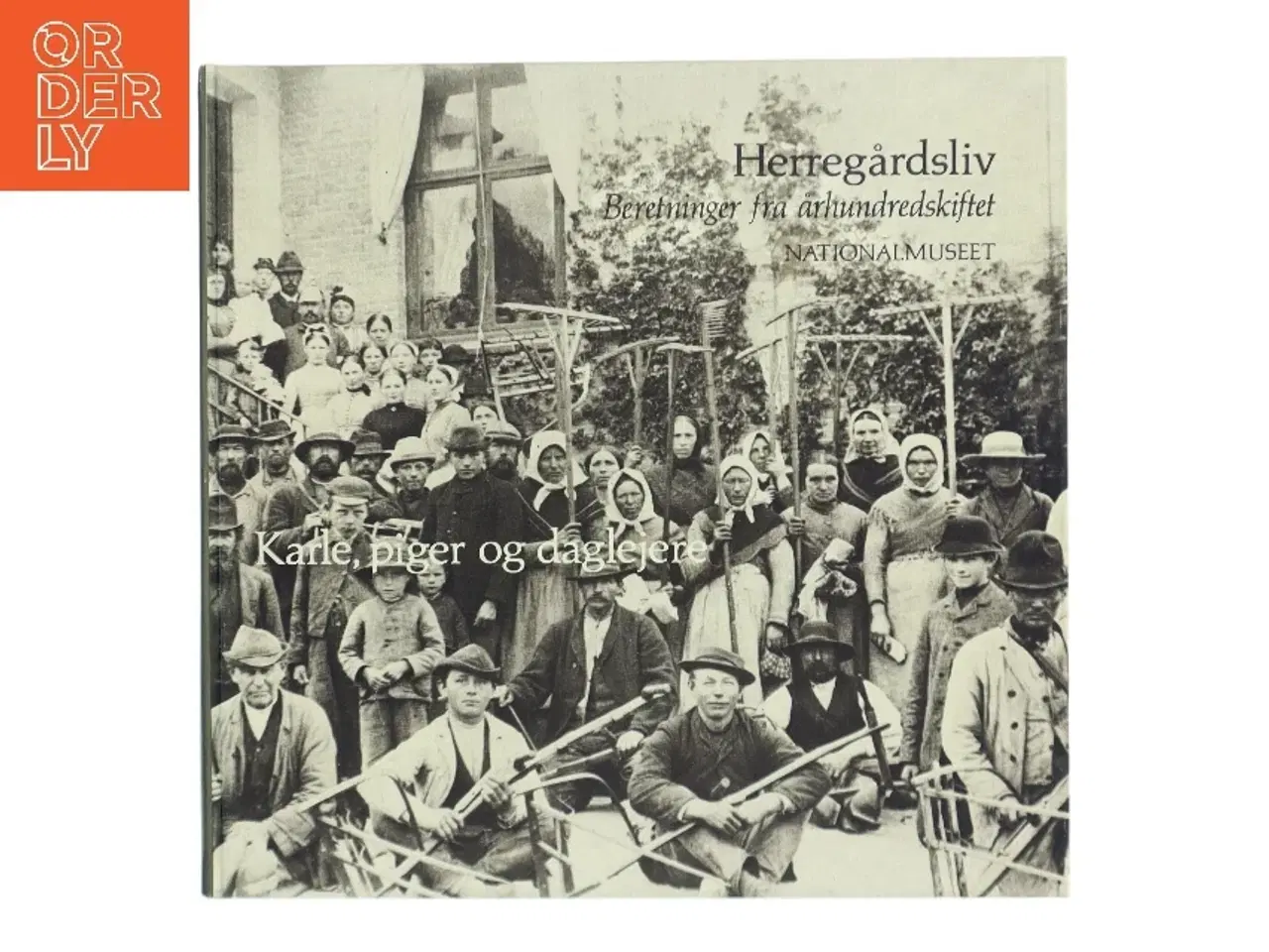 Billede 1 - Herregårdsliv: Karle, piger og daglejere af Nationalmuseet (Bog)
