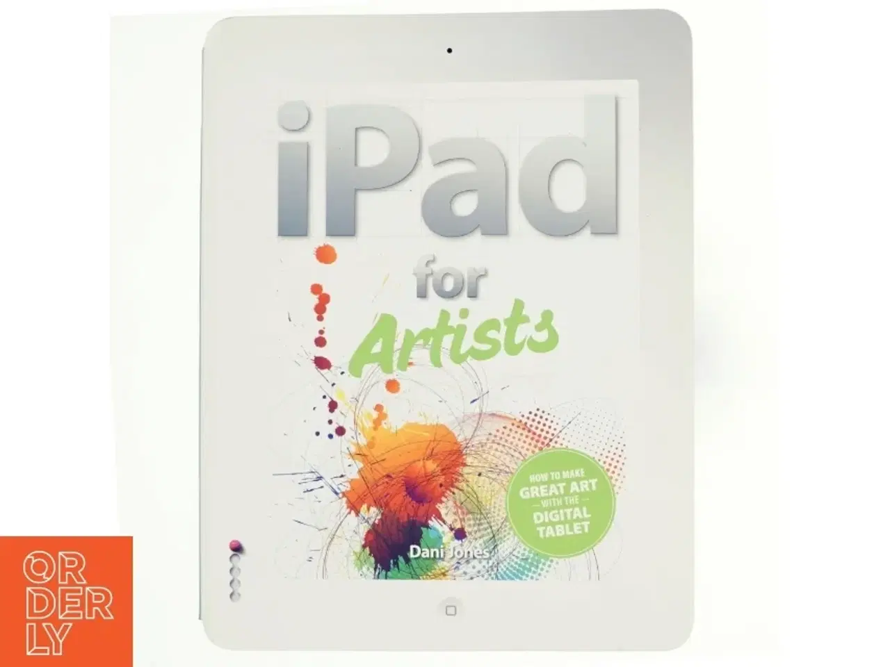 Billede 1 - iPad for artists : how to make great art with your tablet af Dani Jones (Bog)