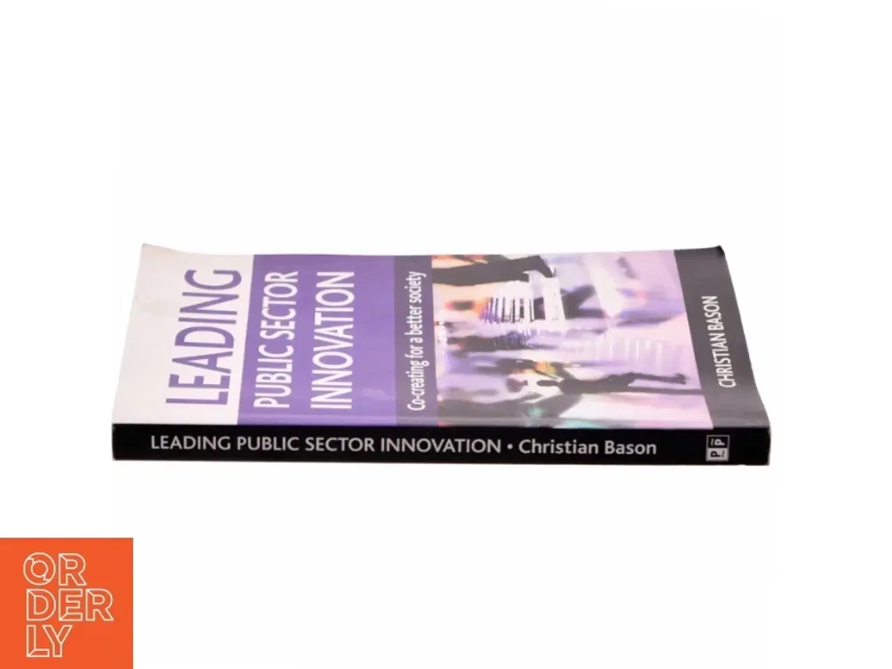 Billede 2 - Leading public sector innovation : co-creating for a better society af Christian Bason (Bog)