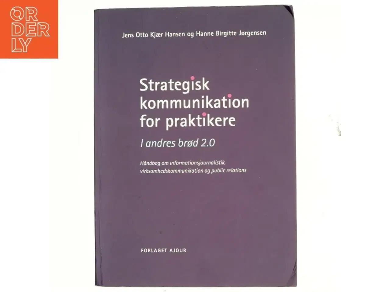 Billede 1 - Strategisk kommunikation for praktikere : i andres brød 2.0 : håndbog om informationsjournalistik, virksomhedskommunikation og public relati