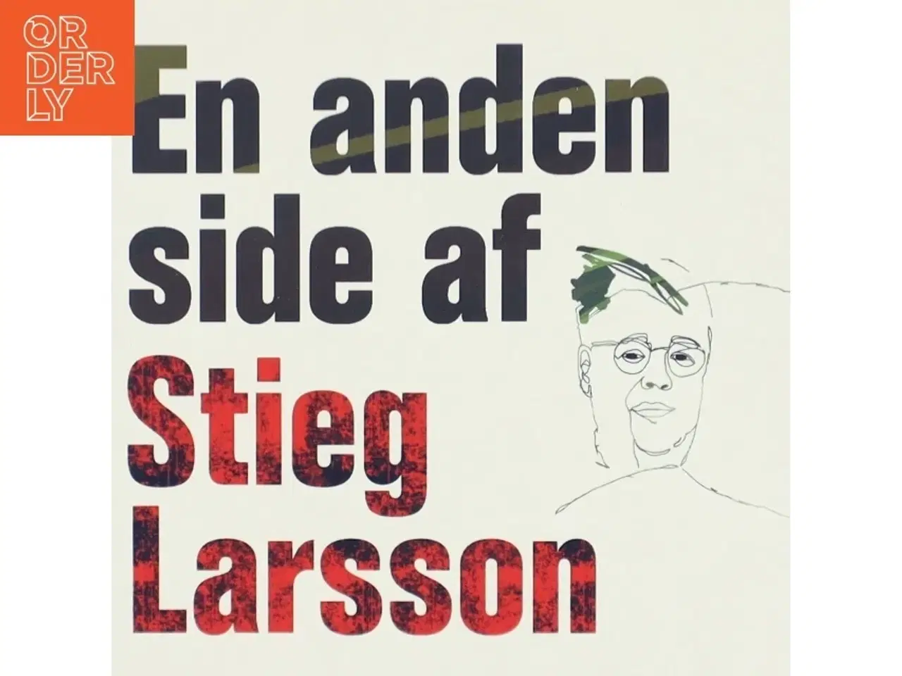 Billede 1 - En anden side af Stieg Larsson : artikler og andre tekster af Stieg Larsson (Bog)