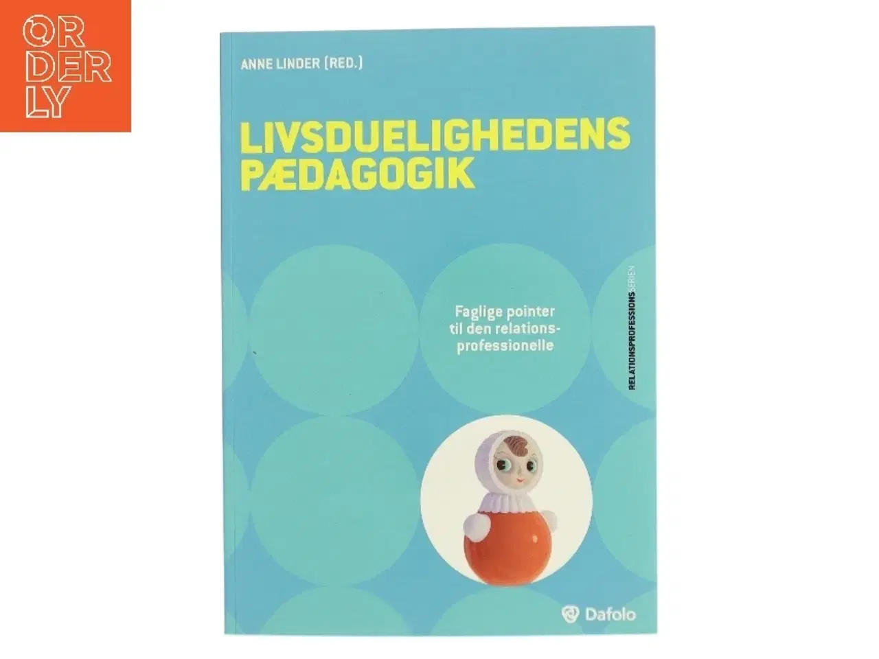 Billede 1 - Livsduelighedens pædagogik : faglige pointer til den relationsprofessionelle af Anne Linder (Bog)