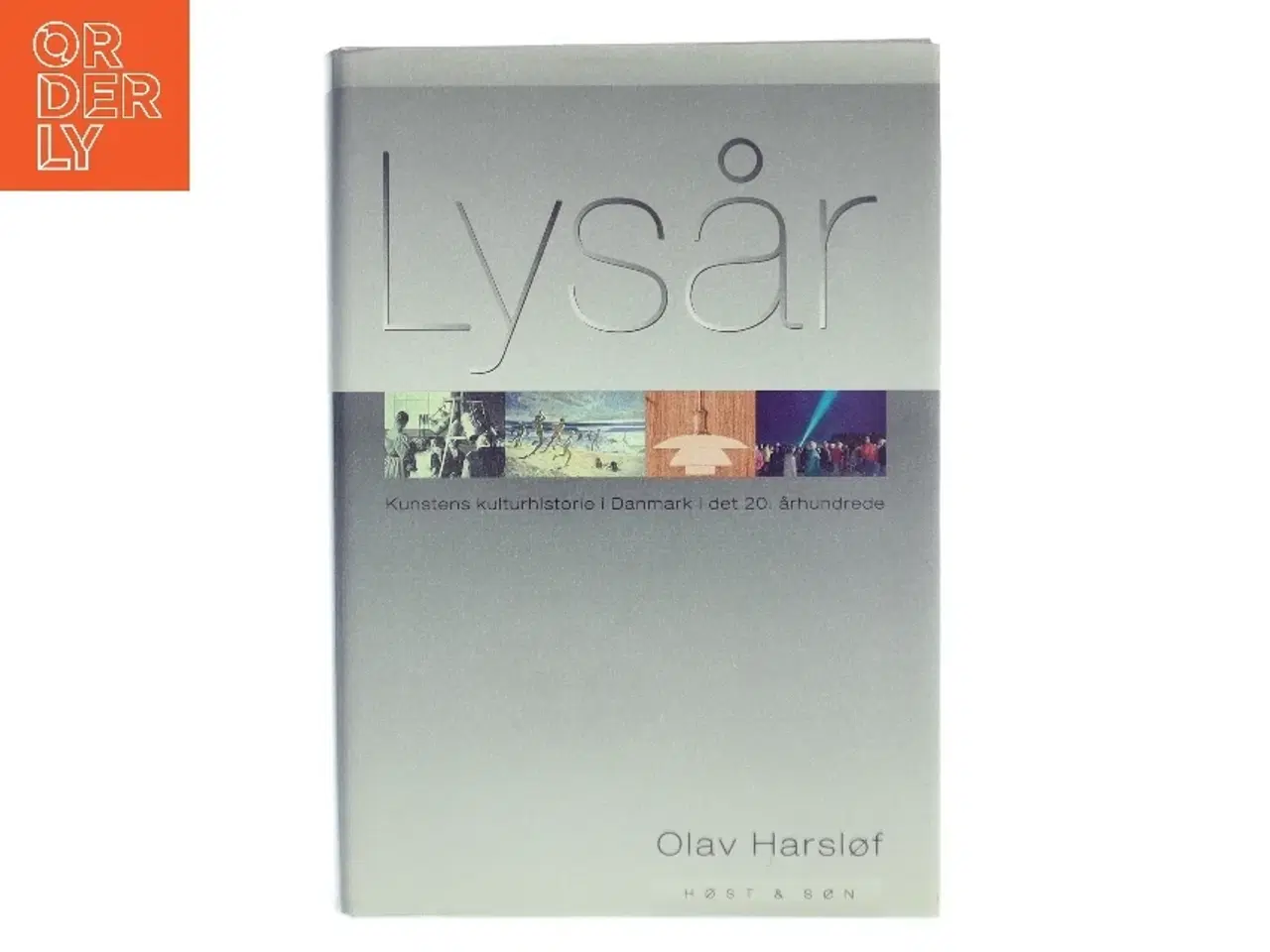 Billede 1 - Lysår : kunstens kulturhistorie i Danmark i det 20. århundrede af Olav Harsløf (Bog)