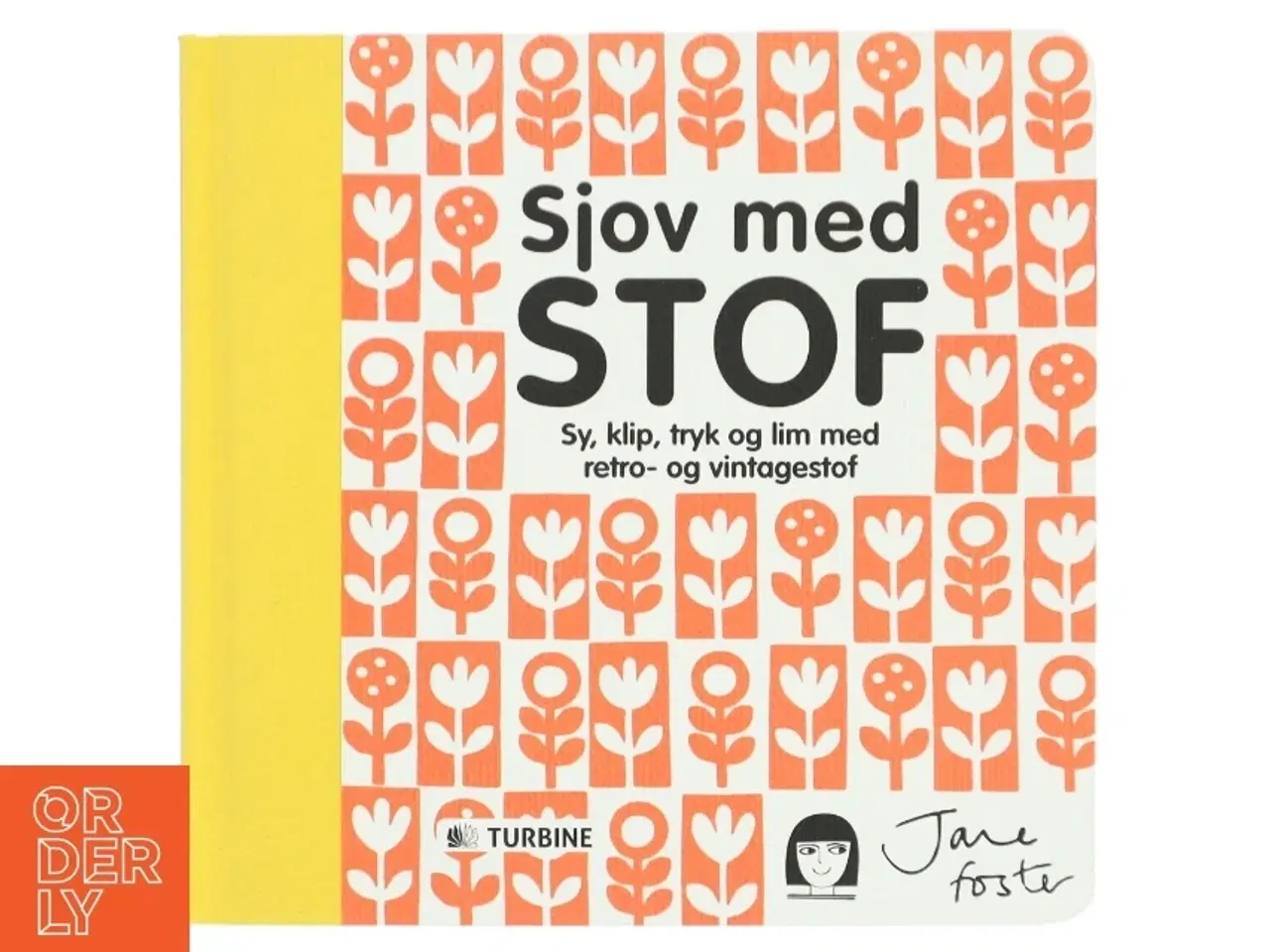 Billede 1 - Sjov med stof : sy, klip, tryk og lim med retro- og vintagestof af Jane Foster (f. 1970) (Bog)