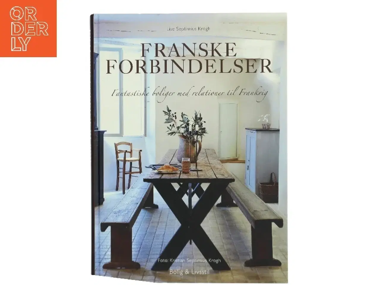 Billede 1 - Franske forbindelser : fantastiske boliger med relationer til Frankrig af Lise Septimius Krogh (Bog)