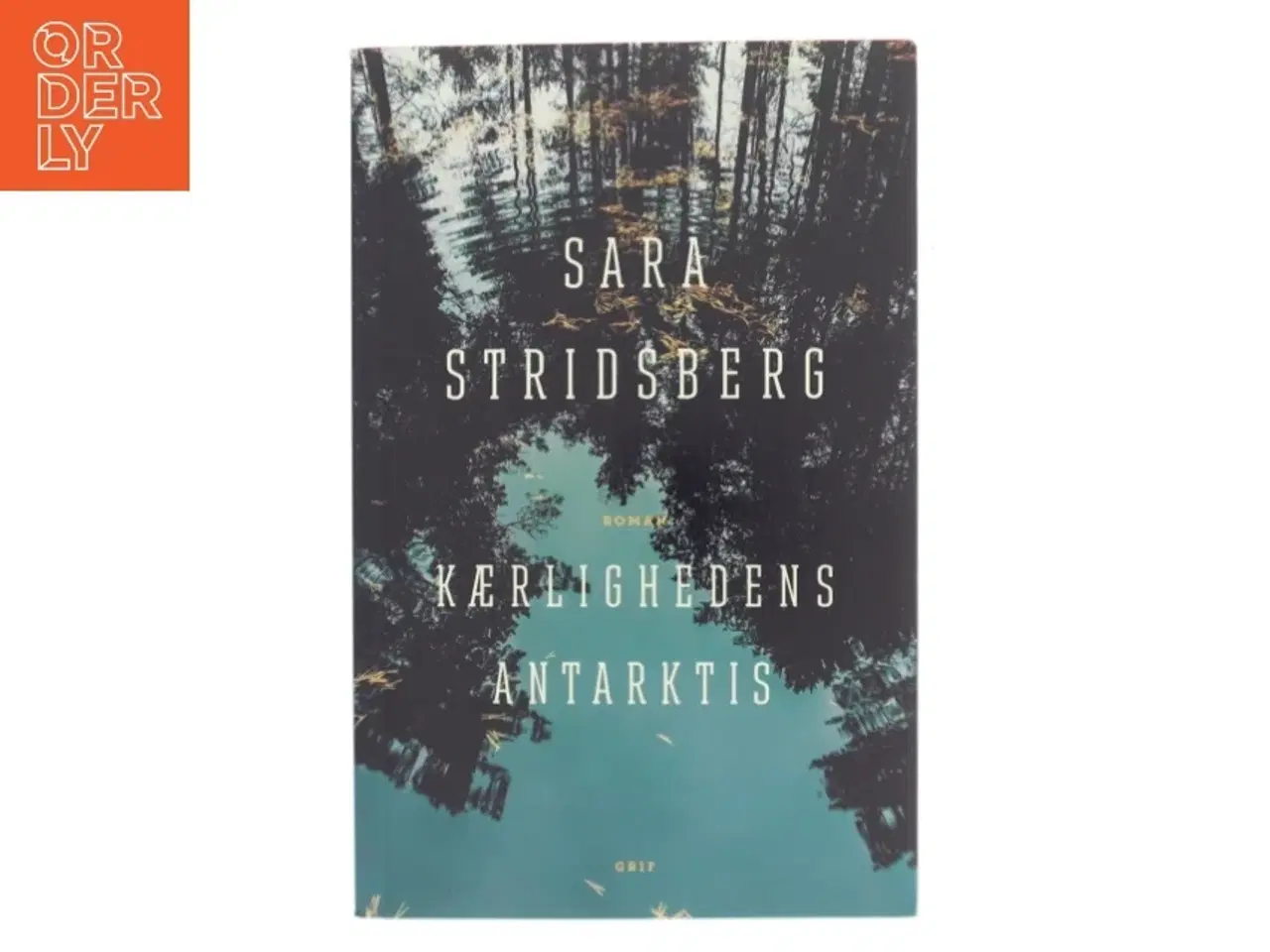 Billede 1 - Kærlighedens Antarktis : roman af Sara Stridsberg (Bog)