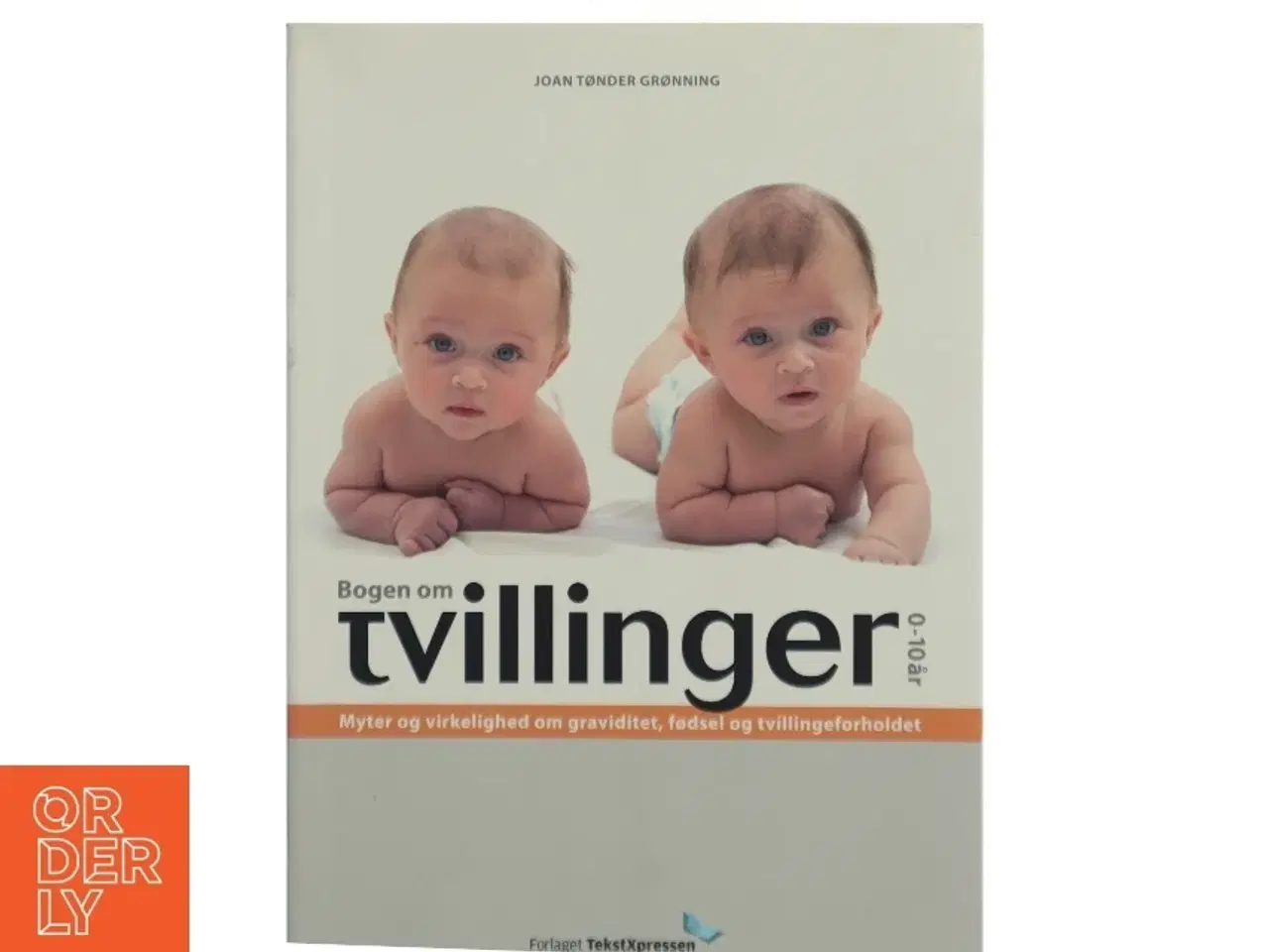Billede 1 - Bogen om tvillinger 0-10 år : myter og virkelighed om graviditet, fødsel og tvillingeforholdet af Joan Tønder Grønning (Bog)