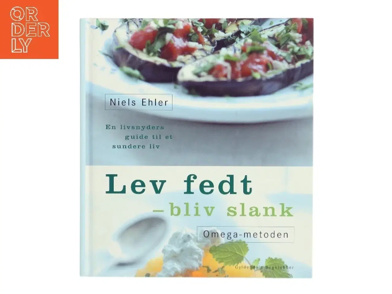 Billede 1 - Lev fedt - bliv slank : Omega-metoden : en livsnyders guide til et sundere liv af Niels Ehler (Bog)