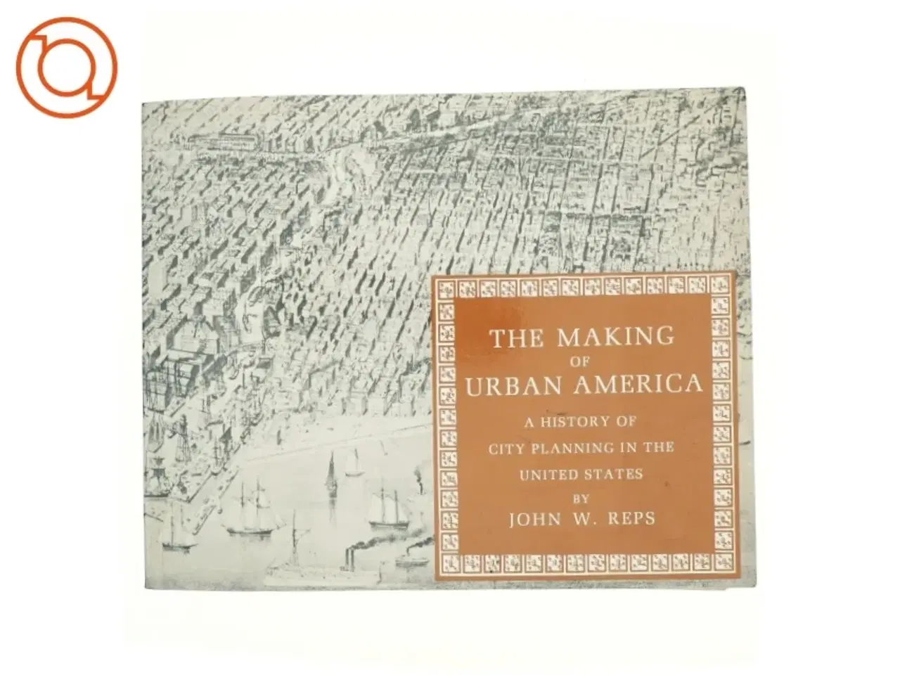 Billede 1 - The making of urban America : a history of city planning in the United States (Bog)