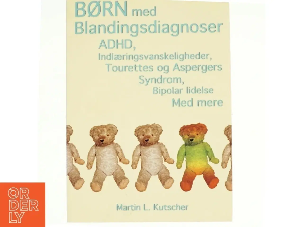 Billede 1 - Børn med blandingsdiagnoser : ADHD, indlæringsvanskeligheder, Tourettes og Aspergers syndrom, bipolar lidelse med mere af Martin L. Kutscher (Bog)